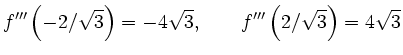 $\displaystyle f'''\left(-2/\sqrt{3}\right)=-4\sqrt{3},\qquad f'''\left(2/\sqrt{3}\right)=4\sqrt{3} $