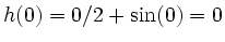 $ h(0)=0/2+\sin(0)=0$