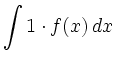 $\displaystyle \int 1\cdot f(x)\, d x$