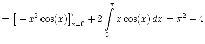 $\displaystyle =\big[-x^2\cos(x)\big]_{x=0}^{\pi}+2\int\limits_0^{\pi}x\cos(x)\, d x=\pi^2-4$