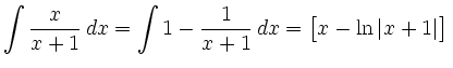 $\displaystyle \int \frac{x}{x+1}\, d x
=\int 1-\frac{1}{x+1}\, d x
=\big[x-\ln\vert x+1\vert\big]\,$