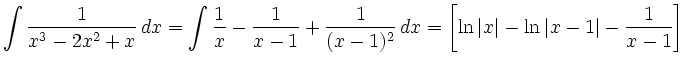 $\displaystyle \int \frac{1}{x^3-2x^2+x}\, d x
=\int \frac{1}{x}-\frac{1}{x-1}+\...
...{(x-1)^2}\, d x
=\left[\ln\vert x\vert-\ln\vert x-1\vert-\frac{1}{x-1}\right]\,$