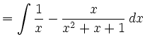 $\displaystyle =\int \frac{1}{x}-\frac{x}{x^2+x+1}\, d x$