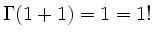 $\displaystyle \operatorname{\Gamma}(1+1)=1=1!
$