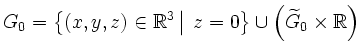 $\displaystyle G_0=
\left\{{(x,y,z)\in\mathbb{R}^3}\left\vert\strut
\vphantom{(x...
...m{z=0}\right.\, {z=0}\right\}
\cup\left(\widetilde{G}_0\times\mathbb{R}\right)
$