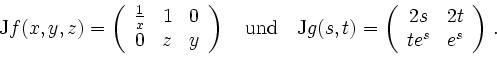 \begin{displaymath}
\mathrm{J}f(x,y,z)=\left(
\begin{array}{ccc}
\frac{1}{x}&1&0...
...{array}{cc}
2s & 2t\\
te^s & e^s
\end{array}\right)\,\text{.}
\end{displaymath}