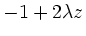 $\displaystyle -1+2\lambda z$