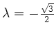 $ \lambda = -\frac{\sqrt{3}}{2}$