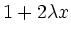 $\displaystyle 1+2\lambda x$