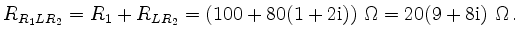 $\displaystyle R_{R_1LR_2}=R_1+R_{LR_2}=(100+80(1+2\rm {i}))\ \Omega=20(9+8\rm {i})\ \Omega\,.$