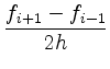 $\displaystyle \frac{f_{i+1}-f_{i-1}}{2h}$