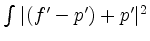 $ \int\vert(f'-p')+p'\vert^2$