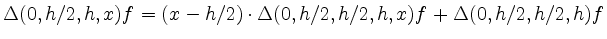 $\displaystyle \Delta (0,h/2,h,x) f = (x-h/2)\cdot
\Delta (0,h/2,h/2,h,x) f + \Delta (0,h/2,h/2,h)f
$