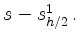 $ s-s_{h/2}^1\,.$