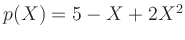 $ p(X) = 5 - X + 2X^2$