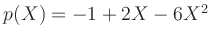 $ p(X) = -1 + 2 X - 6X^2$