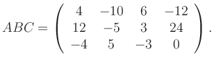 $\displaystyle ABC=\left(\begin{array}{cccc} 4&-10&6&-12\\ 12&-5&3&24\\ -4&5&-3&0 \end{array}\right).$