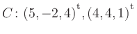 $ C\colon(5,-2,4){^{^{\scriptstyle\mathrm t}}},(4,4,1){^{^{\scriptstyle\mathrm t}}}$