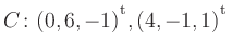 $ C\colon(0,6,-1){^{^{\scriptstyle\mathrm t}}},(4,-1,1){^{^{\scriptstyle\mathrm t}}}$