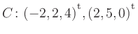 $ C\colon(-2,2,4){^{^{\scriptstyle\mathrm t}}},(2,5,0){^{^{\scriptstyle\mathrm t}}}$