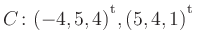 $ C\colon(-4,5,4){^{^{\scriptstyle\mathrm t}}},(5,4,1){^{^{\scriptstyle\mathrm t}}}$