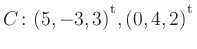 $ C\colon(5,-3,3){^{^{\scriptstyle\mathrm t}}},(0,4,2){^{^{\scriptstyle\mathrm t}}}$