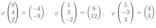 $\displaystyle \varphi\begin{pmatrix}0\\ 4\\ 2 \end{pmatrix}=\begin{pmatrix}-4\\...
...arphi\begin{pmatrix}5\\ -3\\ 3 \end{pmatrix}=\begin{pmatrix}4\\ 3 \end{pmatrix}$