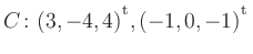 $ C\colon(3,-4,4){^{^{\scriptstyle\mathrm t}}},(-1,0,-1){^{^{\scriptstyle\mathrm t}}}$