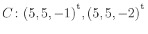 $ C\colon(5,5,-1){^{^{\scriptstyle\mathrm t}}},(5,5,-2){^{^{\scriptstyle\mathrm t}}}$