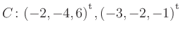 $ C\colon(-2,-4,6){^{^{\scriptstyle\mathrm t}}},(-3,-2,-1){^{^{\scriptstyle\mathrm t}}}$