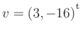 $ v=(3,-16){^{^{\scriptstyle\mathrm t}}}$