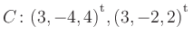 $ C\colon(3,-4,4){^{^{\scriptstyle\mathrm t}}},(3,-2,2){^{^{\scriptstyle\mathrm t}}}$