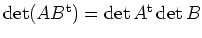 $ \operatorname{det}(AB^{\operatorname t})=\operatorname{det}A^{\operatorname t}\operatorname{det}B$