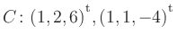 $ C\colon(1,2,6){^{^{\scriptstyle\mathrm t}}},(1,1,-4){^{^{\scriptstyle\mathrm t}}}$