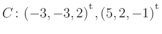 $ C\colon(-3,-3,2){^{^{\scriptstyle\mathrm t}}},(5,2,-1){^{^{\scriptstyle\mathrm t}}}$