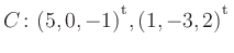 $ C\colon(5,0,-1){^{^{\scriptstyle\mathrm t}}},(1,-3,2){^{^{\scriptstyle\mathrm t}}}$