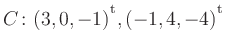 $ C\colon(3,0,-1){^{^{\scriptstyle\mathrm t}}},(-1,4,-4){^{^{\scriptstyle\mathrm t}}}$