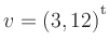 $ v=(3,12){^{^{\scriptstyle\mathrm t}}}$