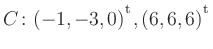 $ C\colon(-1,-3,0){^{^{\scriptstyle\mathrm t}}},(6,6,6){^{^{\scriptstyle\mathrm t}}}$