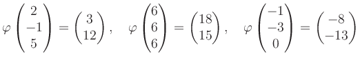 $\displaystyle \varphi\begin{pmatrix}2\\ -1\\ 5 \end{pmatrix}=\begin{pmatrix}3\\...
...i\begin{pmatrix}-1\\ -3\\ 0 \end{pmatrix}=\begin{pmatrix}-8\\ -13 \end{pmatrix}$