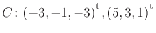 $ C\colon(-3,-1,-3){^{^{\scriptstyle\mathrm t}}},(5,3,1){^{^{\scriptstyle\mathrm t}}}$