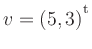 $ v=(5,3){^{^{\scriptstyle\mathrm t}}}$