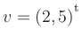 $ v=(2,5){^{^{\scriptstyle\mathrm t}}}$