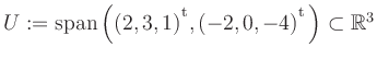 $ U:= \mathop{\kern0mm\mathrm{span}}\left((2,3,1){^{^{\scriptstyle\mathrm t}}},(-2,0,-4){^{^{\scriptstyle\mathrm t}}}\right)\subset \mathbb{R}^3$