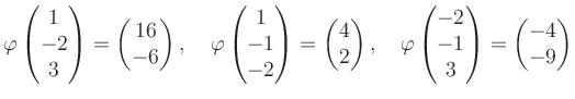 $\displaystyle \varphi\begin{pmatrix}1\\ -2\\ 3 \end{pmatrix}=\begin{pmatrix}16\...
...hi\begin{pmatrix}-2\\ -1\\ 3 \end{pmatrix}=\begin{pmatrix}-4\\ -9 \end{pmatrix}$