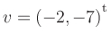 $ v=(-2,-7){^{^{\scriptstyle\mathrm t}}}$