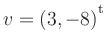 $ v=(3,-8){^{^{\scriptstyle\mathrm t}}}$