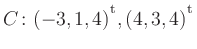 $ C\colon(-3,1,4){^{^{\scriptstyle\mathrm t}}},(4,3,4){^{^{\scriptstyle\mathrm t}}}$