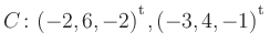 $ C\colon(-2,6,-2){^{^{\scriptstyle\mathrm t}}},(-3,4,-1){^{^{\scriptstyle\mathrm t}}}$