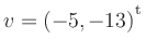 $ v=(-5,-13){^{^{\scriptstyle\mathrm t}}}$